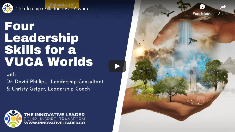 4 LEADERSHIP SKILLS FOR A VUCA WORLD