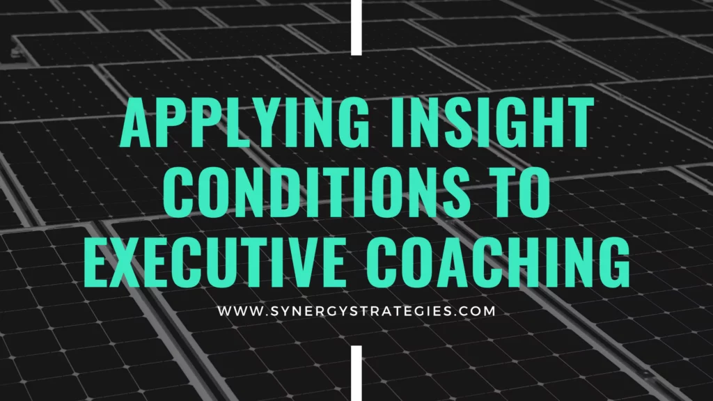 APPLYING INSIGHT CONDITIONS TO EXECUTIVE COACHING