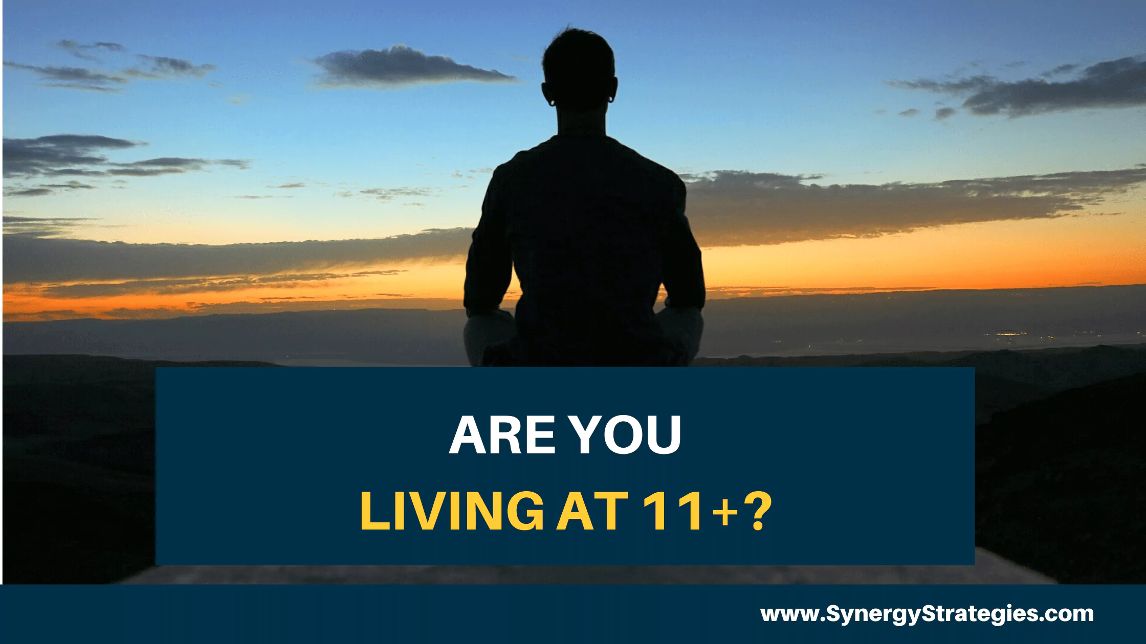 ARE YOU LIVING AT 11+?