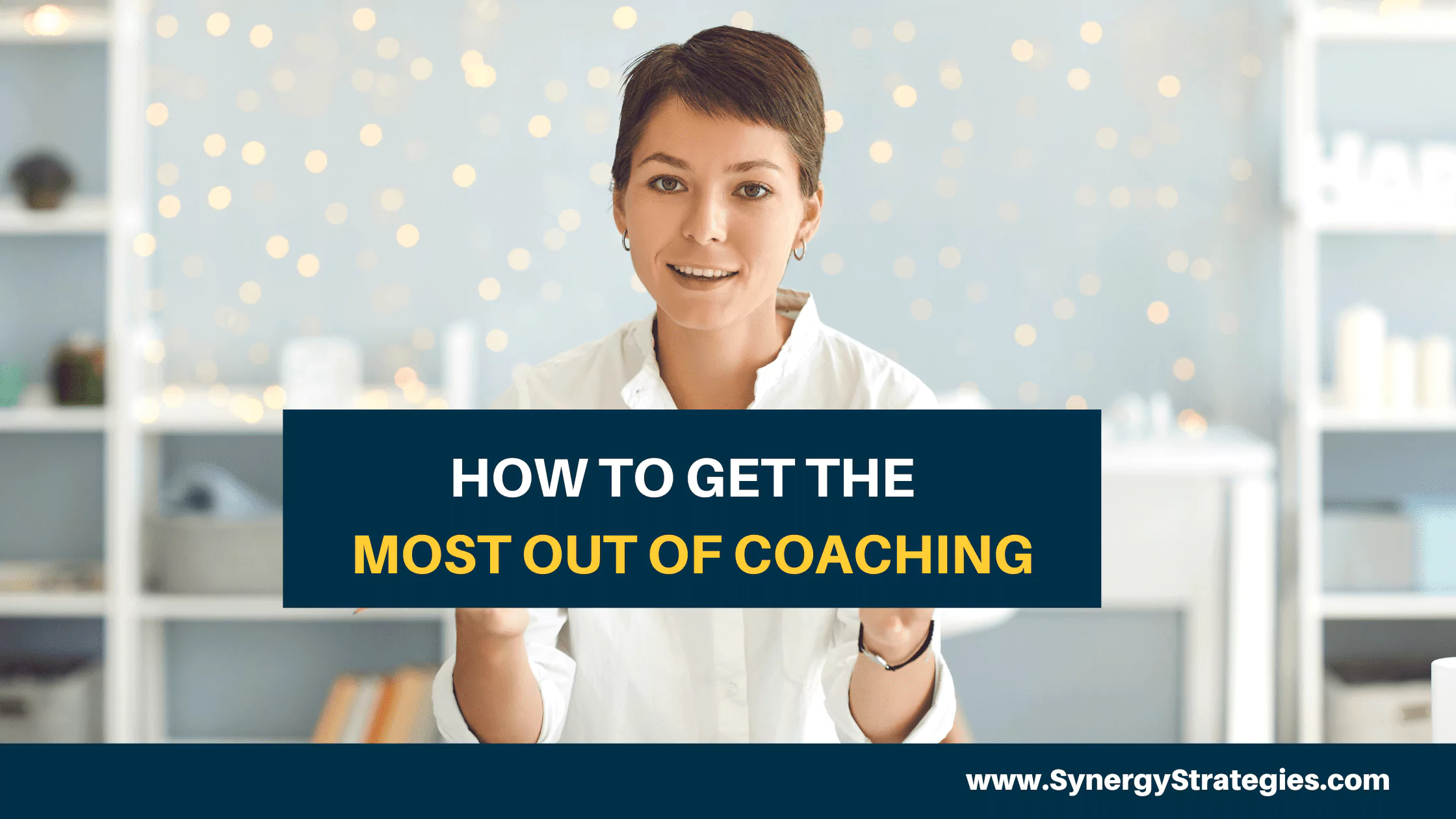 HOW TO GET THE MOST OUT OF COACHING