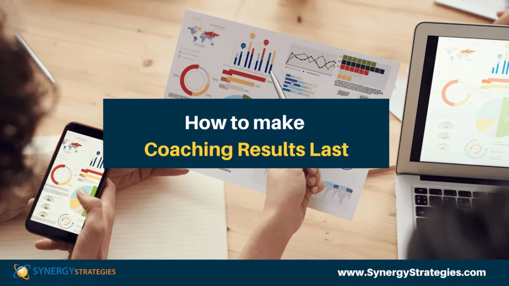 HOW TO MAKE COACHING RESULTS LAST